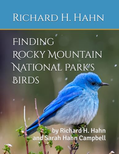 Finding Rocky Mountain National Park's Birds: by Richard H. Hahn and Sarah Hahn Campbell von Independently published